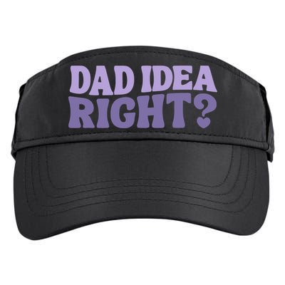 Dad Have A Idea Right Cute Funny Adult Drive Performance Visor