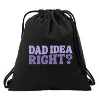 Dad Have A Idea Right Cute Funny Drawstring Bag