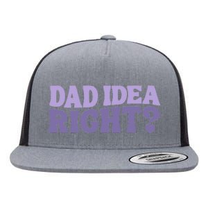 Dad Have A Idea Right Cute Funny Flat Bill Trucker Hat