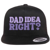 Dad Have A Idea Right Cute Funny Flat Bill Trucker Hat