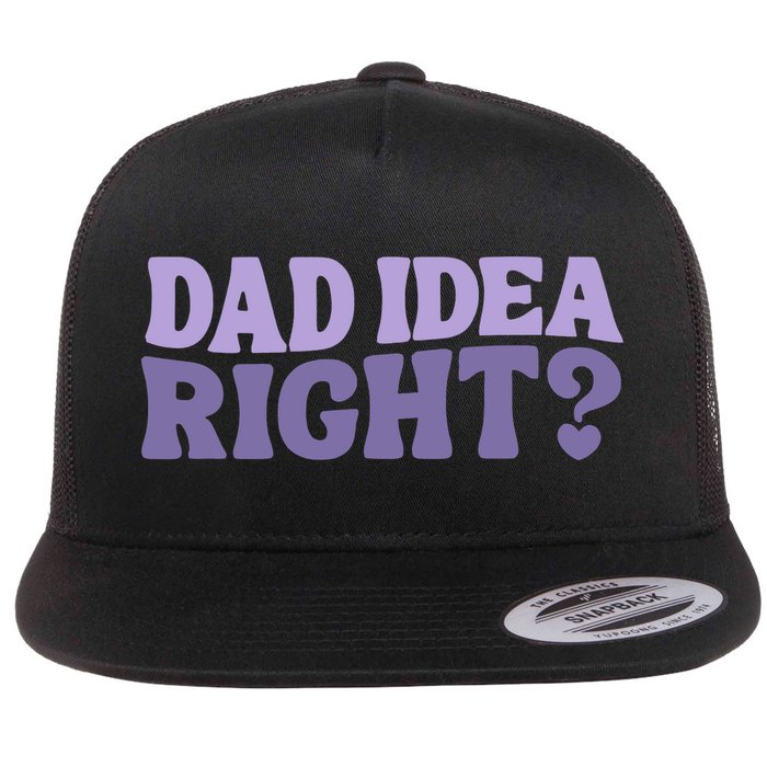 Dad Have A Idea Right Cute Funny Flat Bill Trucker Hat