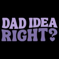 Dad Have A Idea Right Cute Funny Flat Bill Trucker Hat