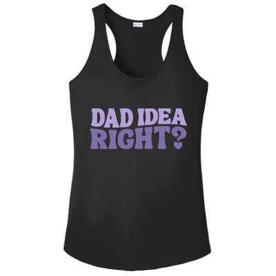 Dad Have A Idea Right Cute Funny Ladies PosiCharge Competitor Racerback Tank