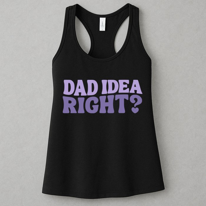 Dad Have A Idea Right Cute Funny Womens Tank Top