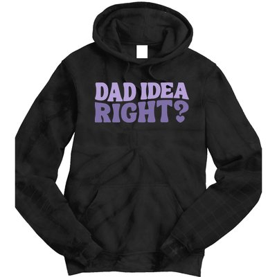 Dad Have A Idea Right Cute Funny Tie Dye Hoodie