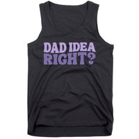 Dad Have A Idea Right Cute Funny Tank Top