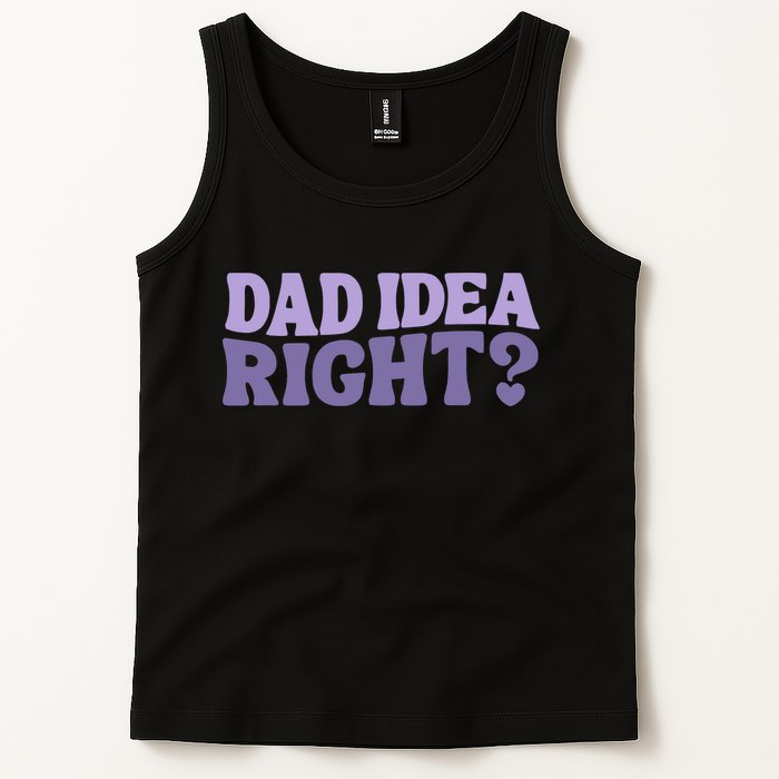 Dad Have A Idea Right Cute Funny Tank Top