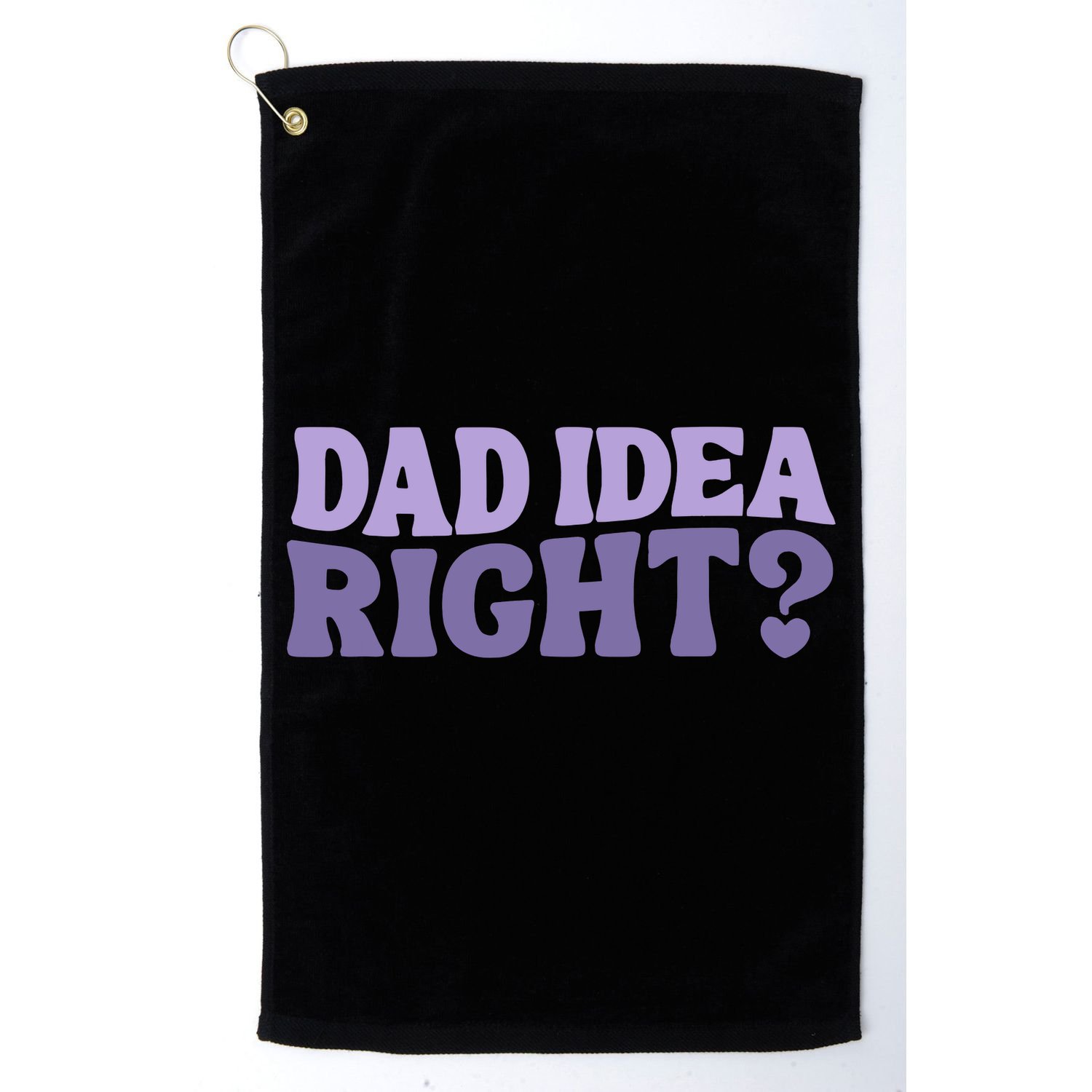 Dad Have A Idea Right Cute Funny Golf Towel