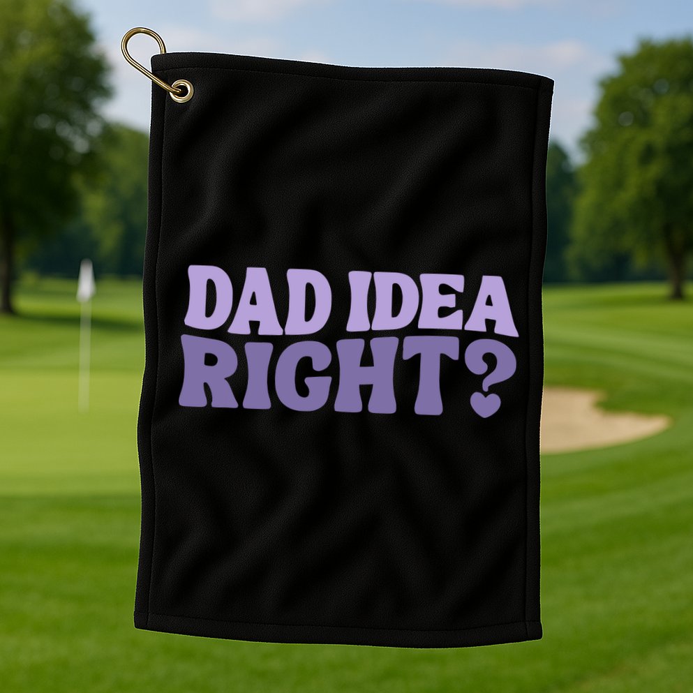 Dad Have A Idea Right Cute Funny Golf Towel