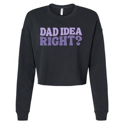 Dad Have A Idea Right Cute Funny Cropped Pullover Crew
