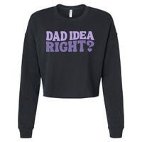Dad Have A Idea Right Cute Funny Cropped Pullover Crew