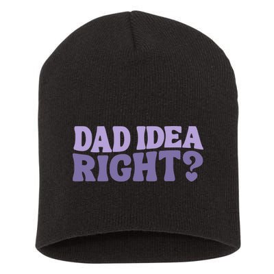 Dad Have A Idea Right Cute Funny Short Acrylic Beanie