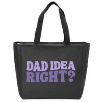 Dad Have A Idea Right Cute Funny Zip Tote Bag