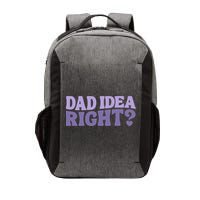 Dad Have A Idea Right Cute Funny Vector Backpack