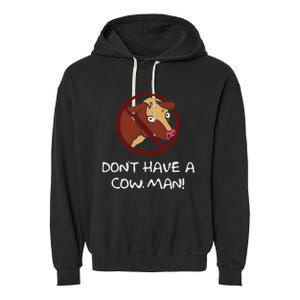 DonT Have A Cow. Man! Funny Garment-Dyed Fleece Hoodie