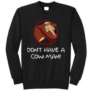 DonT Have A Cow. Man! Funny Sweatshirt