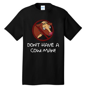 DonT Have A Cow. Man! Funny Tall T-Shirt