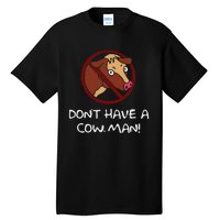 DonT Have A Cow. Man! Funny Tall T-Shirt