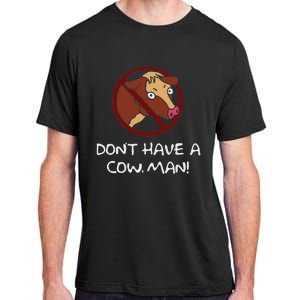 DonT Have A Cow. Man! Funny Adult ChromaSoft Performance T-Shirt