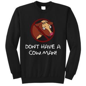 DonT Have A Cow. Man! Funny Tall Sweatshirt