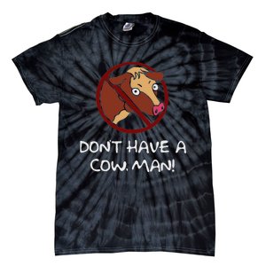 DonT Have A Cow. Man! Funny Tie-Dye T-Shirt