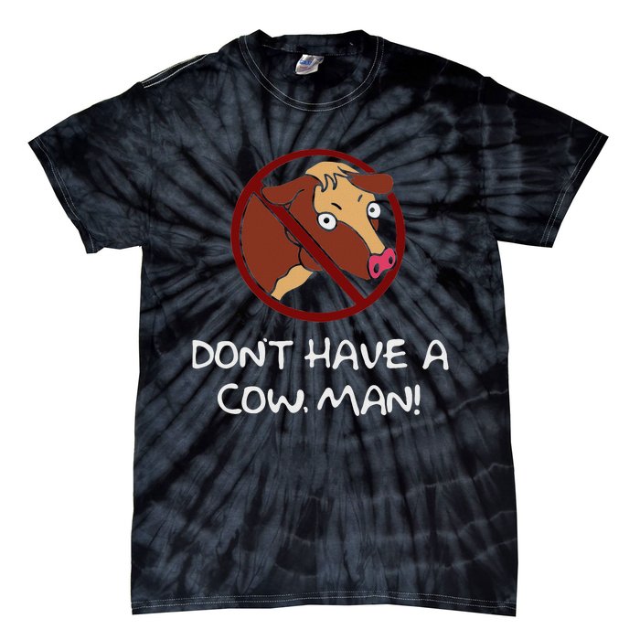 DonT Have A Cow. Man! Funny Tie-Dye T-Shirt