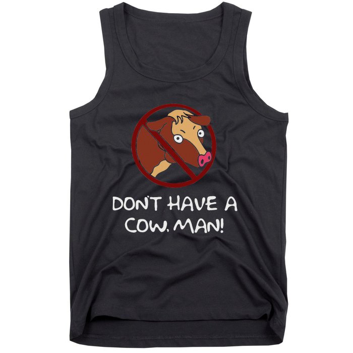 DonT Have A Cow. Man! Funny Tank Top