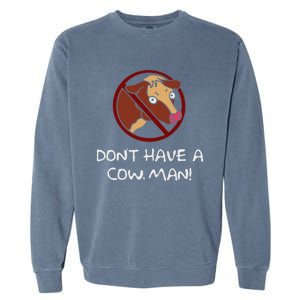 DonT Have A Cow. Man! Funny Garment-Dyed Sweatshirt