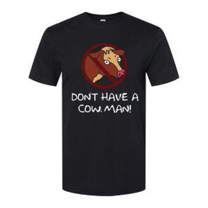 DonT Have A Cow. Man! Funny Softstyle CVC T-Shirt