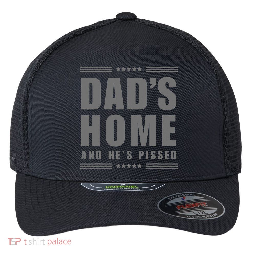 Dads Home And Hes Pissed Trump Dark Maga Dads Home Flexfit Unipanel Trucker Cap