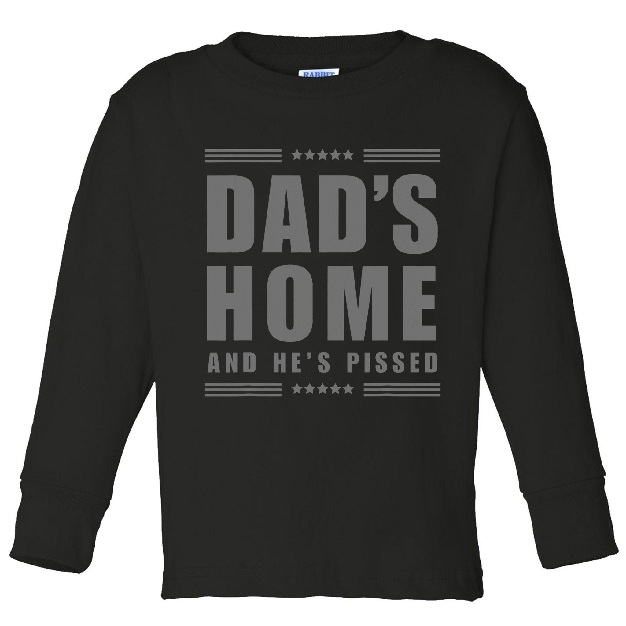 Dads Home And Hes Pissed Trump Dark Maga Dads Home Toddler Long Sleeve Shirt