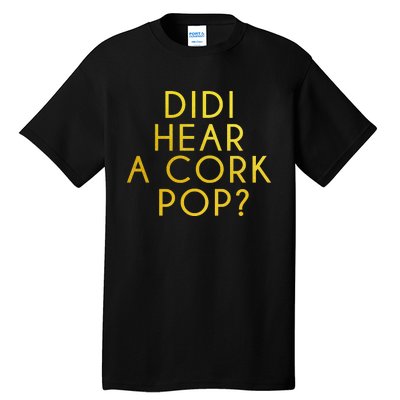 Didi Hear A Cork Pop Tall T-Shirt