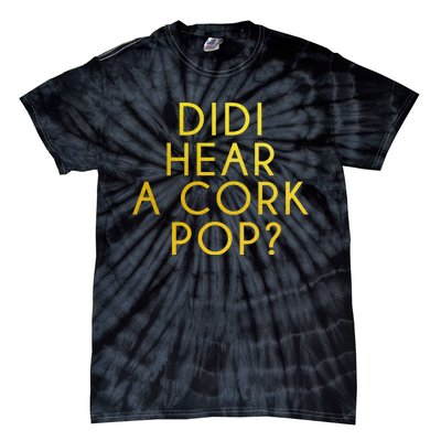 Didi Hear A Cork Pop Tie-Dye T-Shirt