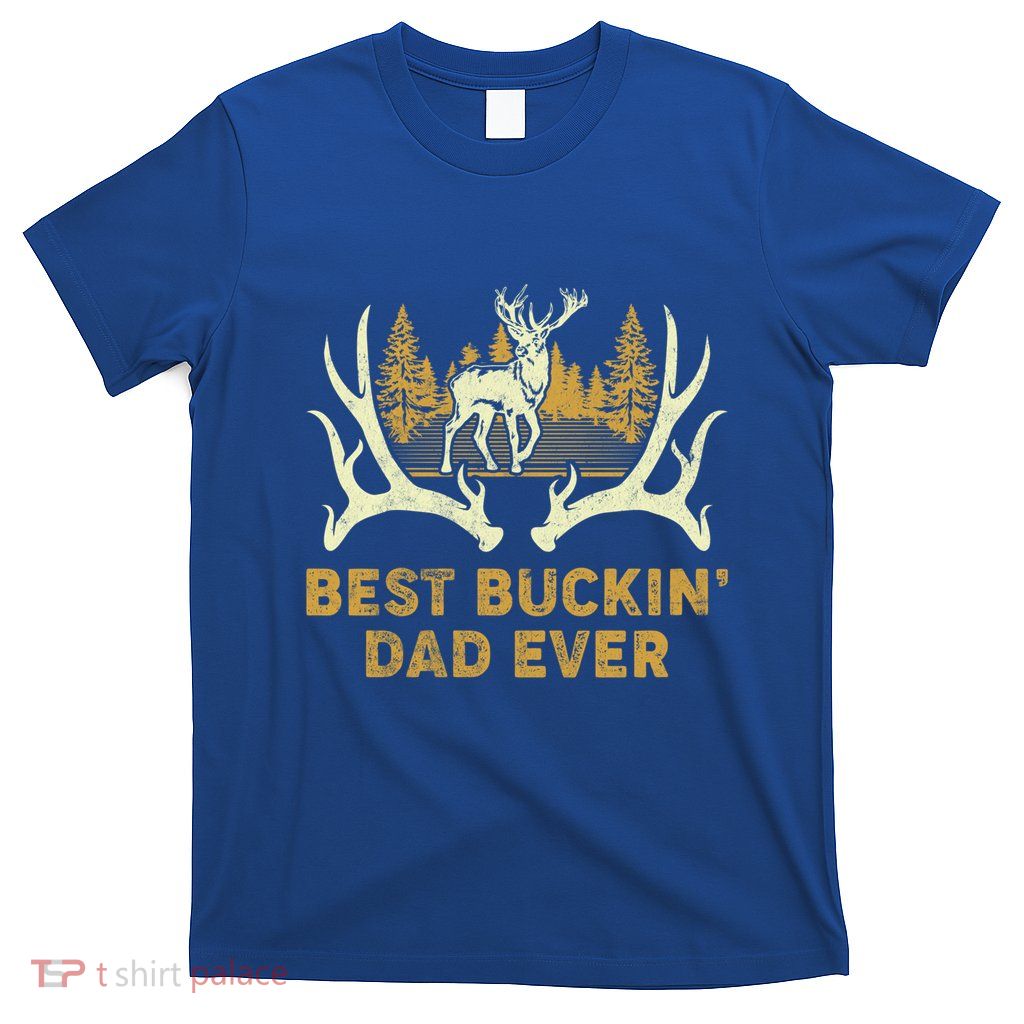 Deer Hunting Best Buckin Dad Ever Hunting Fathers Day Gift T-Shirt