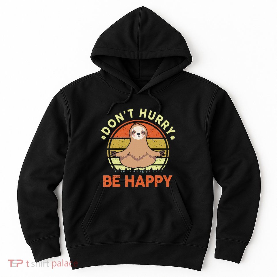 Dont Hurry Be Happy Funny Sloth Yoga Hoodie
