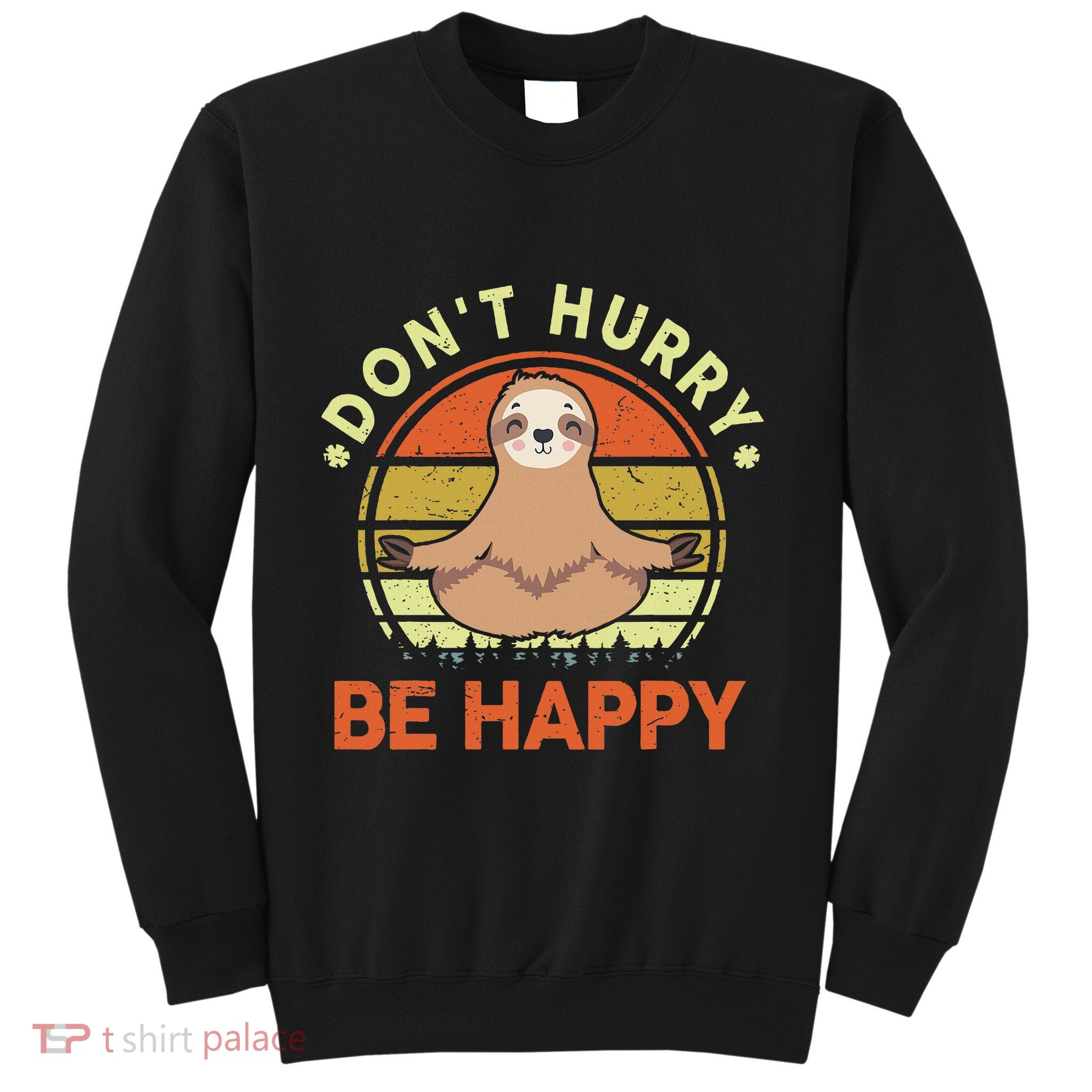 Dont Hurry Be Happy Funny Sloth Yoga Sweatshirt