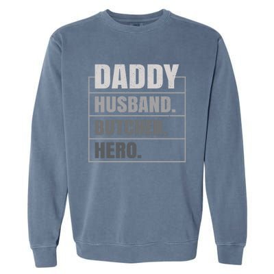 Daddy Husband Butcher Hero Fathers Day Meaningful Gift Garment-Dyed Sweatshirt