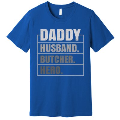 Daddy Husband Butcher Hero Fathers Day Meaningful Gift Premium T-Shirt