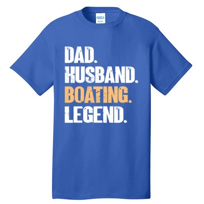 Dad Husband Boating Legend Cute Gift Funny Captain Boating Gift Tall T-Shirt