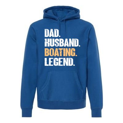 Dad Husband Boating Legend Cute Gift Funny Captain Boating Gift Premium Hoodie