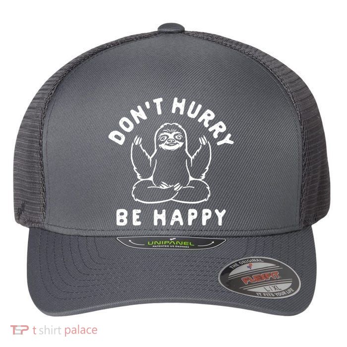Don't Hurry Be Happy Sloth Flexfit Unipanel Trucker Cap