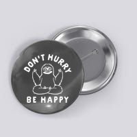 Don't Hurry Be Happy Sloth Button
