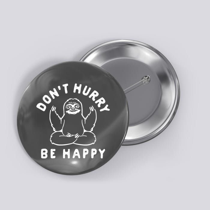 Don't Hurry Be Happy Sloth Button