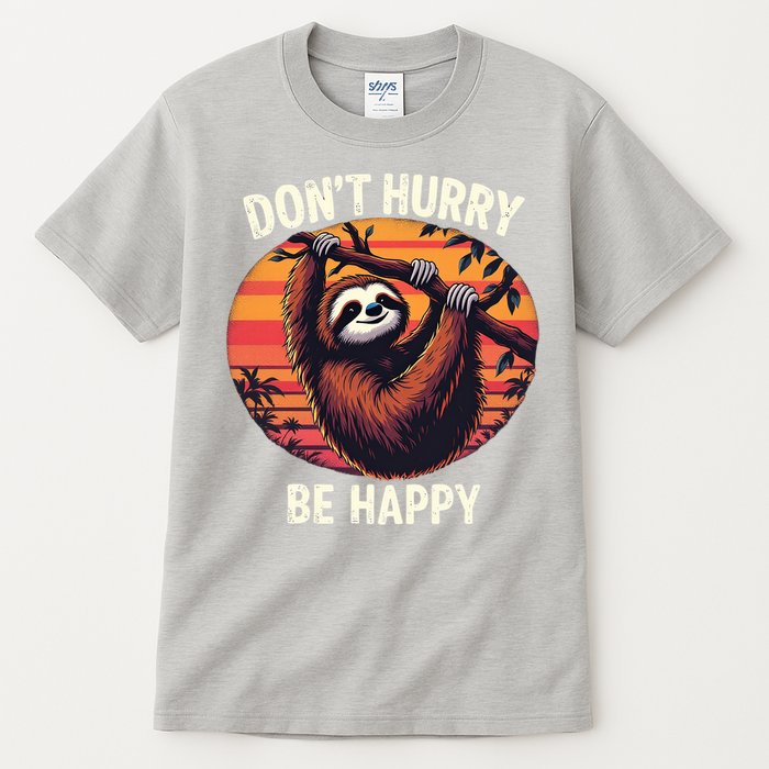 Don't Hurry Be Happy Cute Lazy Funny Sloth Tall T-Shirt