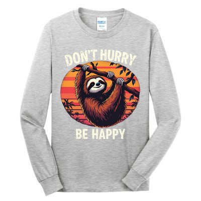Don't Hurry Be Happy Cute Lazy Funny Sloth Tall Long Sleeve T-Shirt