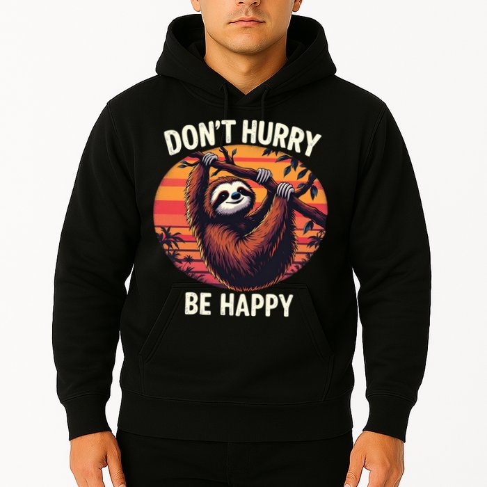 Don't Hurry Be Happy Cute Lazy Funny Sloth Hoodie