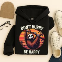 Don't Hurry Be Happy Cute Lazy Funny Sloth Hoodie
