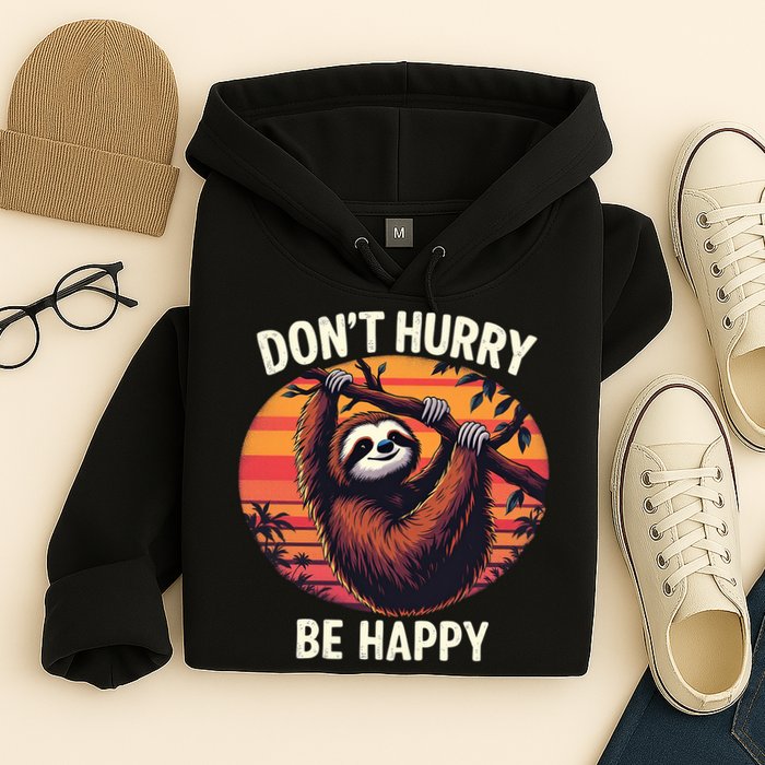 Don't Hurry Be Happy Cute Lazy Funny Sloth Hoodie
