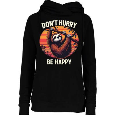 Don't Hurry Be Happy Cute Lazy Funny Sloth Womens Funnel Neck Pullover Hood