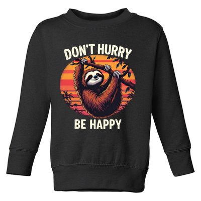Don't Hurry Be Happy Cute Lazy Funny Sloth Toddler Sweatshirt